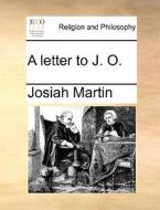 A Letter To J. O. di Josiah Martin edito da Gale Ecco, Print Editions