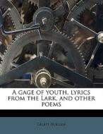 A Gage Of Youth, Lyrics From The Lark, A di Gelett Burgess edito da Nabu Press