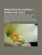 Ministros de Guerra y Marina de Chile di Fuente Wikipedia edito da Books LLC, Reference Series