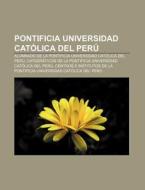Pontificia Universidad Católica del Perú di Fuente Wikipedia edito da Books LLC, Reference Series