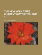 The New York Times Current History Volume 1; The European War di Books Group edito da Rarebooksclub.com