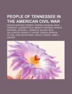 People Of Tennessee In The American Civi di Source Wikipedia edito da Books LLC, Wiki Series