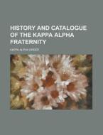 History And Catalogue Of The Kappa Alpha Fraternity di United States Congressional House, United States Congress House, Kappa Alpha Order edito da Rarebooksclub.com