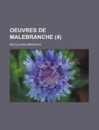 Oeuvres De Malebranche 4 di Nicolas Malebranche edito da Rarebooksclub.com