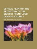 Official Plan for the Protection of the District from Flood Damage Volume 3 di Miami Conservancy District edito da Rarebooksclub.com