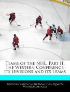 Teams of the Nhl, Part II: The Western Conference, Its Divisions and Its Teams di Kaelyn Smith edito da WEBSTER S DIGITAL SERV S