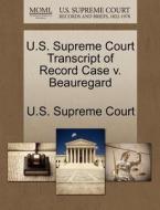 U.s. Supreme Court Transcript Of Record Case V. Beauregard edito da Gale Ecco, U.s. Supreme Court Records