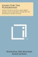 Games for the Playground: Some Typical Active and Quiet Games for Children from Six to Fourteen Years of Age edito da Literary Licensing, LLC