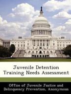 Juvenile Detention Training Needs Assessment edito da Bibliogov