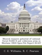Mineral Resource Potential Of National Forest Rare Ii And Wilderness Areas In Montana di C E Williams, R C Pearson edito da Bibliogov