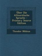 Uber Die Altnordische Sprache di Theodorus Mobius edito da Nabu Press