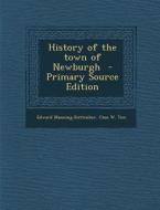 History of the Town of Newburgh di Edward Manning Ruttenber, Chas W. Tice edito da Nabu Press