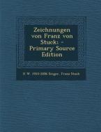 Zeichnungen Von Franz Von Stuck; - Primary Source Edition di H. W. 1910-2006 Singer, Franz Stuck edito da Nabu Press