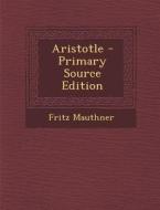 Aristotle - Primary Source Edition di Fritz Mauthner edito da Nabu Press
