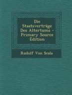 Die Staatsvertrage Des Altertums - Primary Source Edition di Rudolf Von Scala edito da Nabu Press