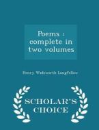 Poems di Henry Wadsworth Longfellow edito da Scholar's Choice