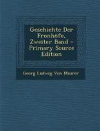 Geschichte Der Fronhofe, Zweiter Band di Georg Ludwig Von Maurer edito da Nabu Press