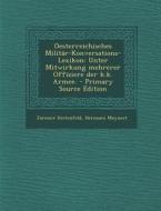 Oesterreichisches Militar-Konversations-Lexikon: Unter Mitwirkung Mehrerer Offiziere Der K.K. Armee. - Primary Source Edition di Jaromir Hirtenfeld, Hermann Meynert edito da Nabu Press