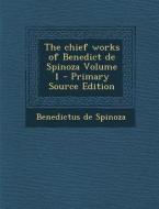The Chief Works of Benedict de Spinoza Volume 1 - Primary Source Edition di Benedictus De Spinoza edito da Nabu Press