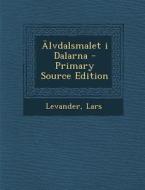 Alvdalsmalet I Dalarna - Primary Source Edition di Lars Levander edito da Nabu Press
