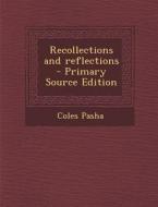 Recollections and Reflections di Coles Pasha edito da Nabu Press