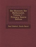 Die Elemente Der Mathematik, Volume 2 - Primary Source Edition di Paul Stackel, Emile Borel edito da Nabu Press