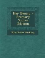 Her Benny - Primary Source Edition di Silas Kitto Hocking edito da Nabu Press