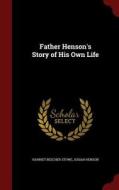 Father Henson's Story Of His Own Life di Professor Harriet Beecher Stowe edito da Andesite Press