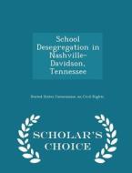 School Desegregation In Nashville-davidson, Tennessee - Scholar's Choice Edition edito da Scholar's Choice