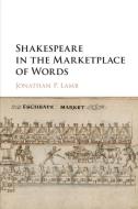 Shakespeare In The Marketplace Of Words di Jonathan P. Lamb edito da Cambridge University Press