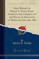 First Report Of Philip T. Tyson, State Agricultural Chemist, To The House Of Delegates Of Maryland, January, 1860 (classic Reprint) di Philip T Tyson edito da Forgotten Books