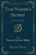 Tom Noddy's Secret di Thomas Haynes Bayly edito da Forgotten Books