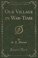Our Village In War-time (classic Reprint) di S T Martyn edito da Forgotten Books