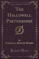 The Hallowell Partnership (classic Reprint) di Katharine Holland Brown edito da Forgotten Books