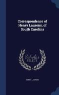 Correspondence Of Henry Laurens, Of South Carolina di Henry Laurens edito da Sagwan Press