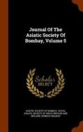 Journal Of The Asiatic Society Of Bombay, Volume 5 edito da Arkose Press