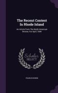 The Recent Contest In Rhode Island di Francis Bowen edito da Palala Press