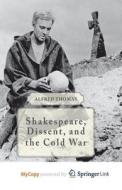 Shakespeare, Dissent And The Cold War di Alfred Thomas edito da Palgrave Macmillan UK