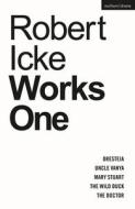 Robert Icke: Works One: Oresteia; Uncle Vanya; Mary Stuart; The Wild Duck; The Doctor di Robert Icke edito da METHUEN