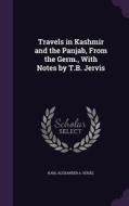 Travels In Kashmir And The Panjab, From The Germ., With Notes By T.b. Jervis di Karl Alexander a Hugel edito da Palala Press