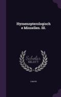 Hymenopterologische Miszellen. Iii. di G Mayr edito da Palala Press