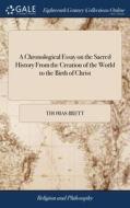 A Chronological Essay On The Sacred Hist di THOMAS BRETT edito da Lightning Source Uk Ltd