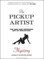 The Pickup Artist: The New and Improved Art of Seduction di Mystery, Null Mystery edito da Tantor Audio