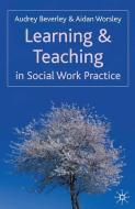 Learning and Teaching in Social Work Practice di Audrey Beverley, Aidan Worsley edito da Macmillan Education UK