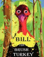 Bill the Brush Turkey di Cathy Lonsdale edito da Lulu Enterprises, UK Ltd