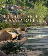 Private Gardens Of Santa Barbara di Margie Grace edito da Gibbs M. Smith Inc