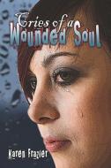 Cries Of A Wounded Soul di Karen Frazier edito da America Star Books