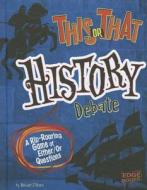 This or That History Debate: A Rip-Roaring Game of Either/Or Questions di Michael O'Hearn edito da Edge Books
