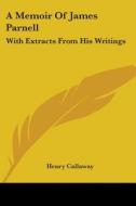 A Memoir Of James Parnell: With Extracts From His Writings di Henry Callaway edito da Kessinger Publishing, Llc