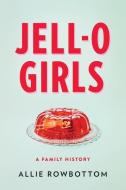 Jell-O Girls: A Family History di Allie Rowbottom edito da THORNDIKE PR